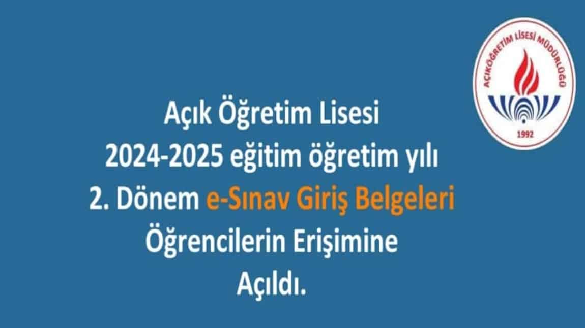 Açık Öğretim Lisesi 2024-2025 eğitim öğretim yılı 2. Dönem e-Sınav Giriş Belgeleri.