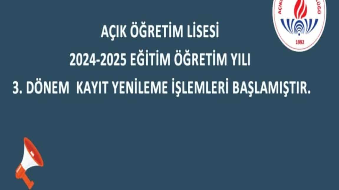 AÇIK ÖĞRETİM LİSESİ 2024-2025 EĞİTİM ÖĞRETİM YILI 3. DÖNEM  KAYIT YENİLEME İŞLEMLERİ BAŞLAMIŞTIR. 
